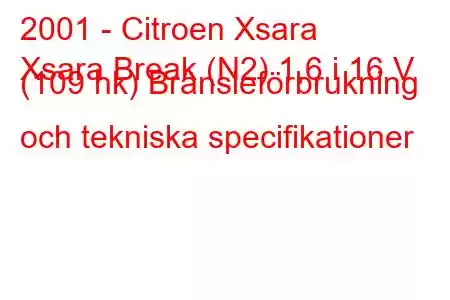 2001 - Citroen Xsara
Xsara Break (N2) 1,6 i 16 V (109 hk) Bränsleförbrukning och tekniska specifikationer