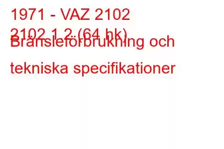 1971 - VAZ 2102
2102 1.2 (64 hk) Bränsleförbrukning och tekniska specifikationer