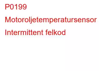 P0199 Motoroljetemperatursensor Intermittent felkod