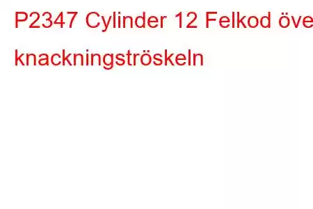 P2347 Cylinder 12 Felkod över knackningströskeln