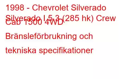 1998 - Chevrolet Silverado
Silverado I 5.3 (285 hk) Crew Cab 1500 4WD Bränsleförbrukning och tekniska specifikationer