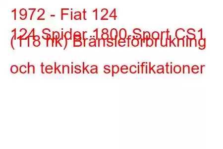 1972 - Fiat 124
124 Spider 1800 Sport CS1 (118 hk) Bränsleförbrukning och tekniska specifikationer