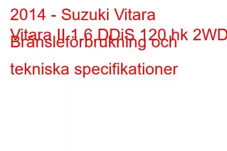 2014 - Suzuki Vitara
Vitara II 1.6 DDiS 120 hk 2WD Bränsleförbrukning och tekniska specifikationer