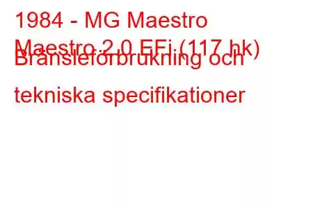 1984 - MG Maestro
Maestro 2.0 EFi (117 hk) Bränsleförbrukning och tekniska specifikationer