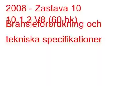 2008 - Zastava 10
10 1.2 V8 (60 hk) Bränsleförbrukning och tekniska specifikationer