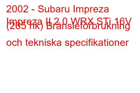 2002 - Subaru Impreza
Impreza II 2.0 WRX STi 16V (265 hk) Bränsleförbrukning och tekniska specifikationer