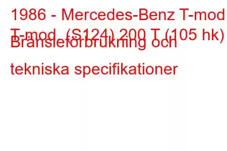 1986 - Mercedes-Benz T-mod.
T-mod. (S124) 200 T (105 hk) Bränsleförbrukning och tekniska specifikationer