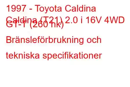 1997 - Toyota Caldina
Caldina (T21) 2.0 i 16V 4WD GT-T (260 hk) Bränsleförbrukning och tekniska specifikationer