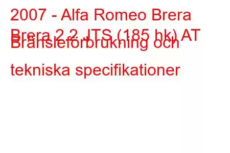 2007 - Alfa Romeo Brera
Brera 2.2 JTS (185 hk) AT Bränsleförbrukning och tekniska specifikationer