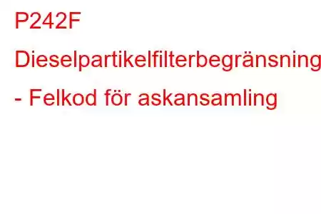 P242F Dieselpartikelfilterbegränsning - Felkod för askansamling