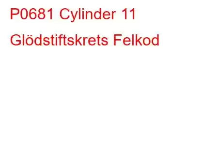 P0681 Cylinder 11 Glödstiftskrets Felkod