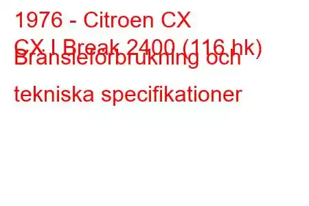 1976 - Citroen CX
CX I Break 2400 (116 hk) Bränsleförbrukning och tekniska specifikationer