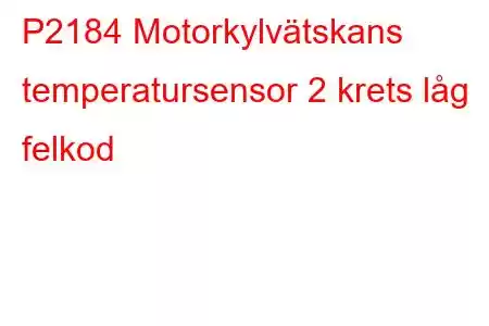 P2184 Motorkylvätskans temperatursensor 2 krets låg felkod