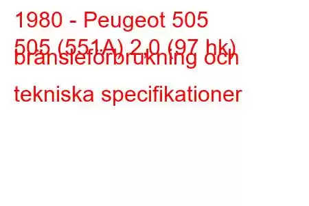 1980 - Peugeot 505
505 (551A) 2,0 (97 hk) bränsleförbrukning och tekniska specifikationer