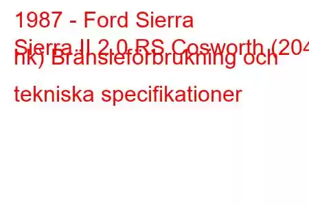 1987 - Ford Sierra
Sierra II 2.0 RS Cosworth (204 hk) Bränsleförbrukning och tekniska specifikationer