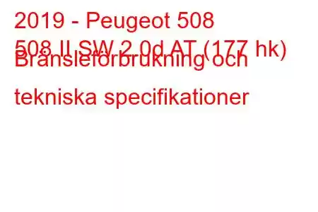 2019 - Peugeot 508
508 II SW 2.0d AT (177 hk) Bränsleförbrukning och tekniska specifikationer