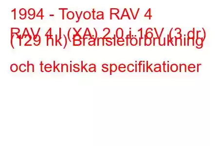 1994 - Toyota RAV 4
RAV 4 I (XA) 2.0 i 16V (3 dr) (129 hk) Bränsleförbrukning och tekniska specifikationer