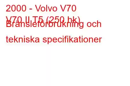 2000 - Volvo V70
V70 II T5 (250 hk) Bränsleförbrukning och tekniska specifikationer