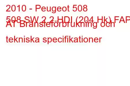 2010 - Peugeot 508
508 SW 2.2 HDI (204 Hk) FAP AT Bränsleförbrukning och tekniska specifikationer