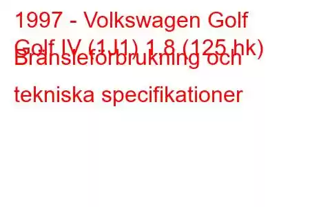 1997 - Volkswagen Golf
Golf IV (1J1) 1,8 (125 hk) Bränsleförbrukning och tekniska specifikationer