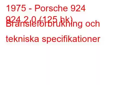 1975 - Porsche 924
924 2.0 (125 hk) Bränsleförbrukning och tekniska specifikationer