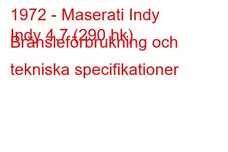 1972 - Maserati Indy
Indy 4.7 (290 hk) Bränsleförbrukning och tekniska specifikationer