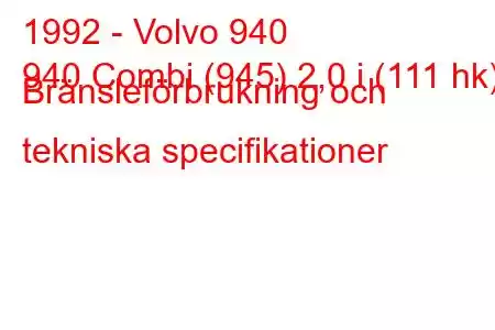 1992 - Volvo 940
940 Combi (945) 2,0 i (111 hk) Bränsleförbrukning och tekniska specifikationer