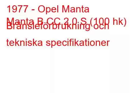 1977 - Opel Manta
Manta B CC 2.0 S (100 hk) Bränsleförbrukning och tekniska specifikationer