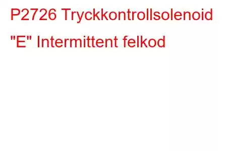 P2726 Tryckkontrollsolenoid 