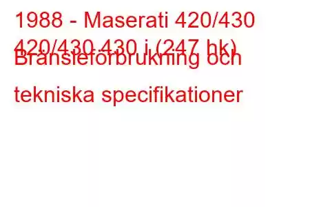 1988 - Maserati 420/430
420/430 430 i (247 hk) Bränsleförbrukning och tekniska specifikationer