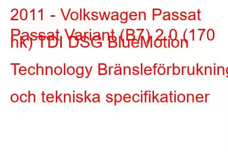 2011 - Volkswagen Passat
Passat Variant (B7) 2.0 (170 hk) TDI DSG BlueMotion Technology Bränsleförbrukning och tekniska specifikationer