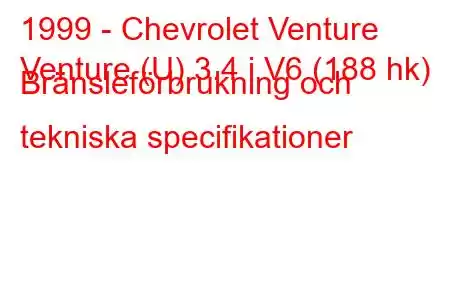 1999 - Chevrolet Venture
Venture (U) 3.4 i V6 (188 hk) Bränsleförbrukning och tekniska specifikationer