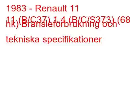 1983 - Renault 11
11 (B/C37) 1,4 (B/C/S373) (68 hk) Bränsleförbrukning och tekniska specifikationer