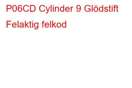 P06CD Cylinder 9 Glödstift Felaktig felkod