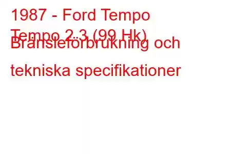 1987 - Ford Tempo
Tempo 2.3 (99 Hk) Bränsleförbrukning och tekniska specifikationer