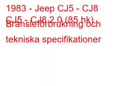 1983 - Jeep CJ5 - CJ8
CJ5 - CJ8 2.0 (85 hk) Bränsleförbrukning och tekniska specifikationer