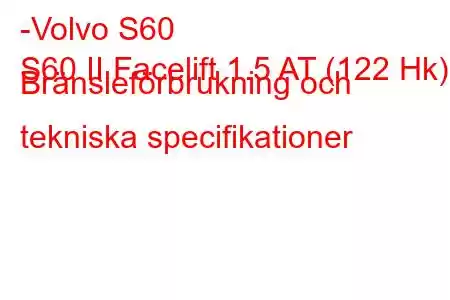 -Volvo S60
S60 II Facelift 1.5 AT (122 Hk) Bränsleförbrukning och tekniska specifikationer