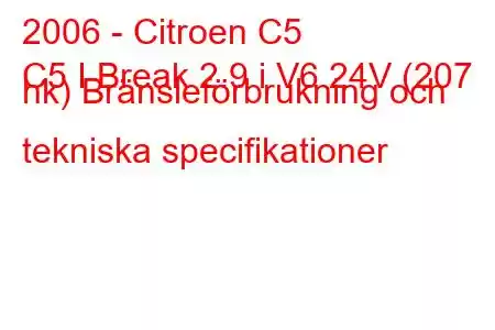 2006 - Citroen C5
C5 I Break 2.9 i V6 24V (207 hk) Bränsleförbrukning och tekniska specifikationer