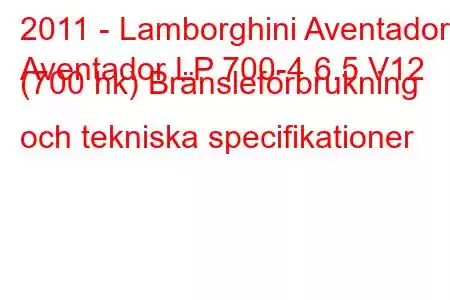 2011 - Lamborghini Aventador
Aventador LP 700-4 6.5 V12 (700 hk) Bränsleförbrukning och tekniska specifikationer