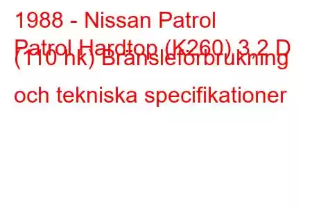 1988 - Nissan Patrol
Patrol Hardtop (K260) 3,2 D (110 hk) Bränsleförbrukning och tekniska specifikationer