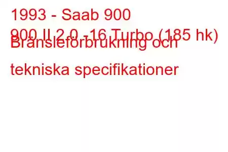 1993 - Saab 900
900 II 2.0 -16 Turbo (185 hk) Bränsleförbrukning och tekniska specifikationer