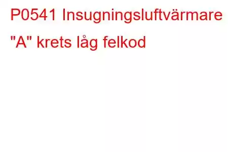 P0541 Insugningsluftvärmare 