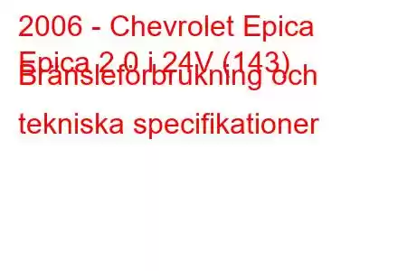 2006 - Chevrolet Epica
Epica 2.0 i 24V (143) Bränsleförbrukning och tekniska specifikationer