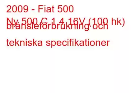 2009 - Fiat 500
Ny 500 C 1,4 16V (100 hk) bränsleförbrukning och tekniska specifikationer