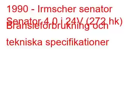 1990 - Irmscher senator
Senator 4.0 i 24V (272 hk) Bränsleförbrukning och tekniska specifikationer