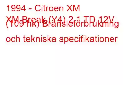 1994 - Citroen XM
XM Break (Y4) 2.1 TD 12V (109 hk) Bränsleförbrukning och tekniska specifikationer