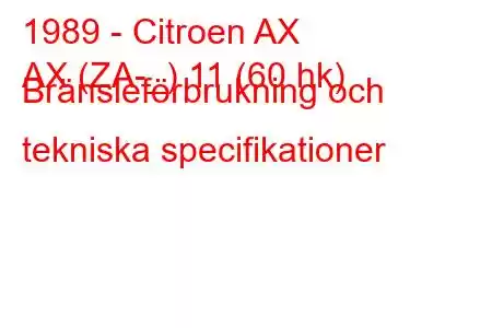 1989 - Citroen AX
AX (ZA-_) 11 (60 hk) Bränsleförbrukning och tekniska specifikationer