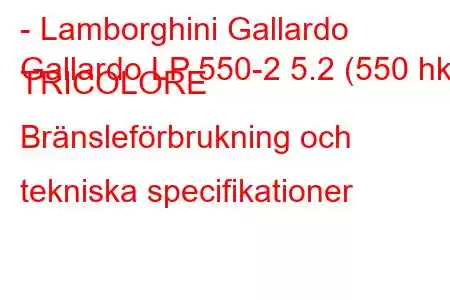 - Lamborghini Gallardo
Gallardo LP 550-2 5.2 (550 hk) TRICOLORE Bränsleförbrukning och tekniska specifikationer