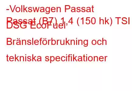 -Volkswagen Passat
Passat (B7) 1,4 (150 hk) TSI DSG EcoFuel Bränsleförbrukning och tekniska specifikationer