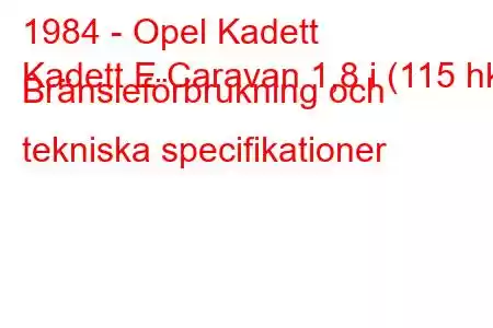 1984 - Opel Kadett
Kadett E Caravan 1,8 i (115 hk) Bränsleförbrukning och tekniska specifikationer